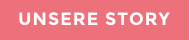 UNSERE STORY